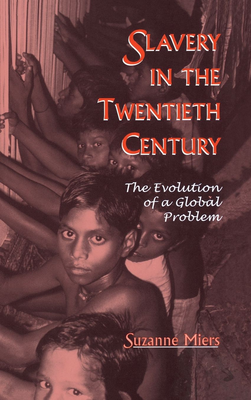 Slavery in the Twentieth Century: The Evolution of a Global Problem