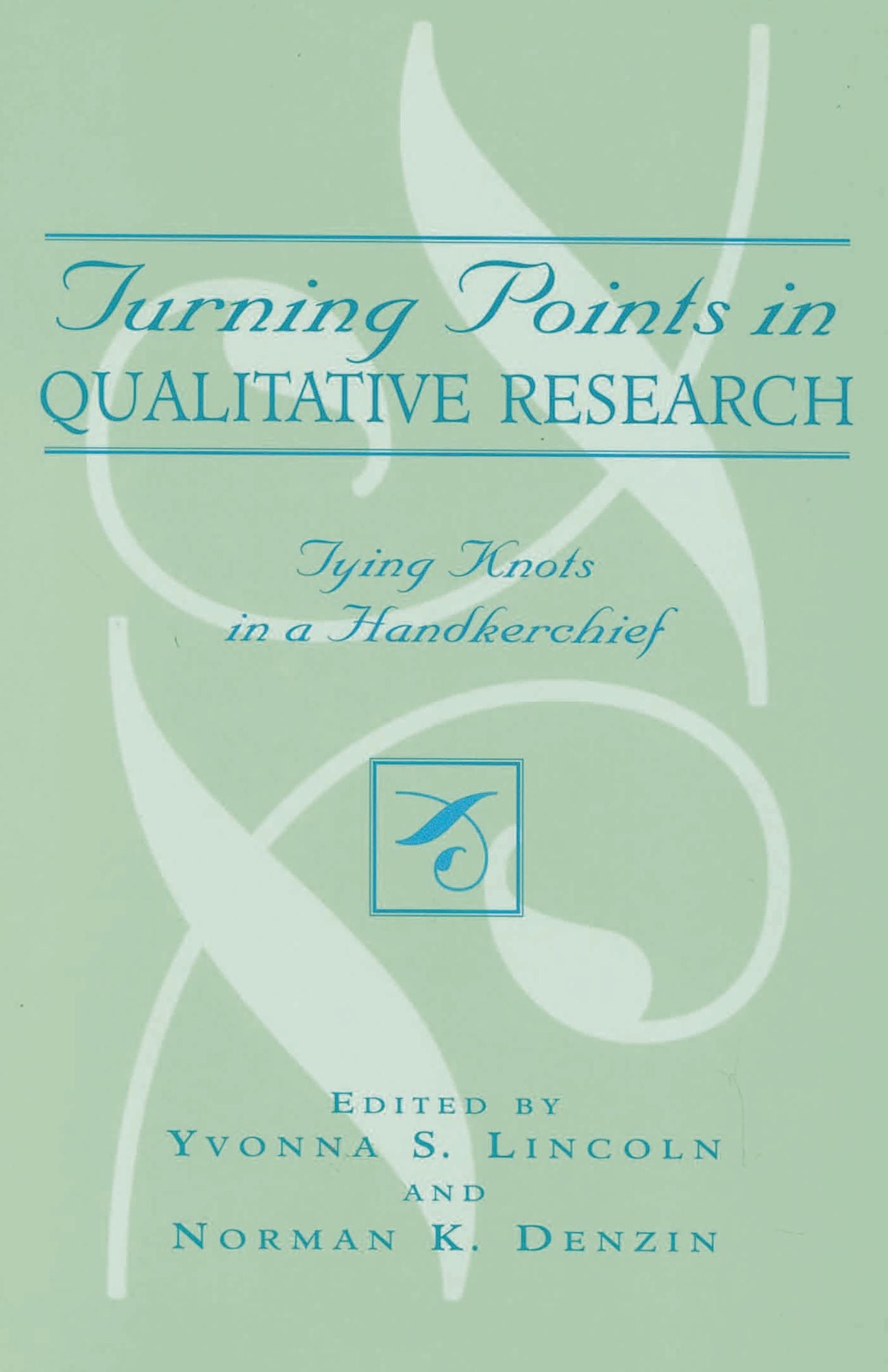 Turning Points in Qualitative Research: Tying Knots in a Handkerchief