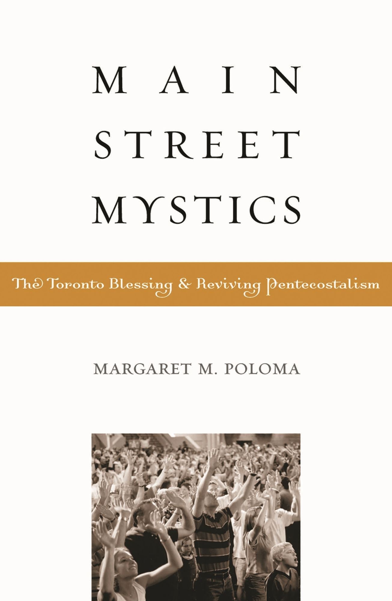 Main Street Mystics: The Toronto Blessing and Reviving Pentecostalism