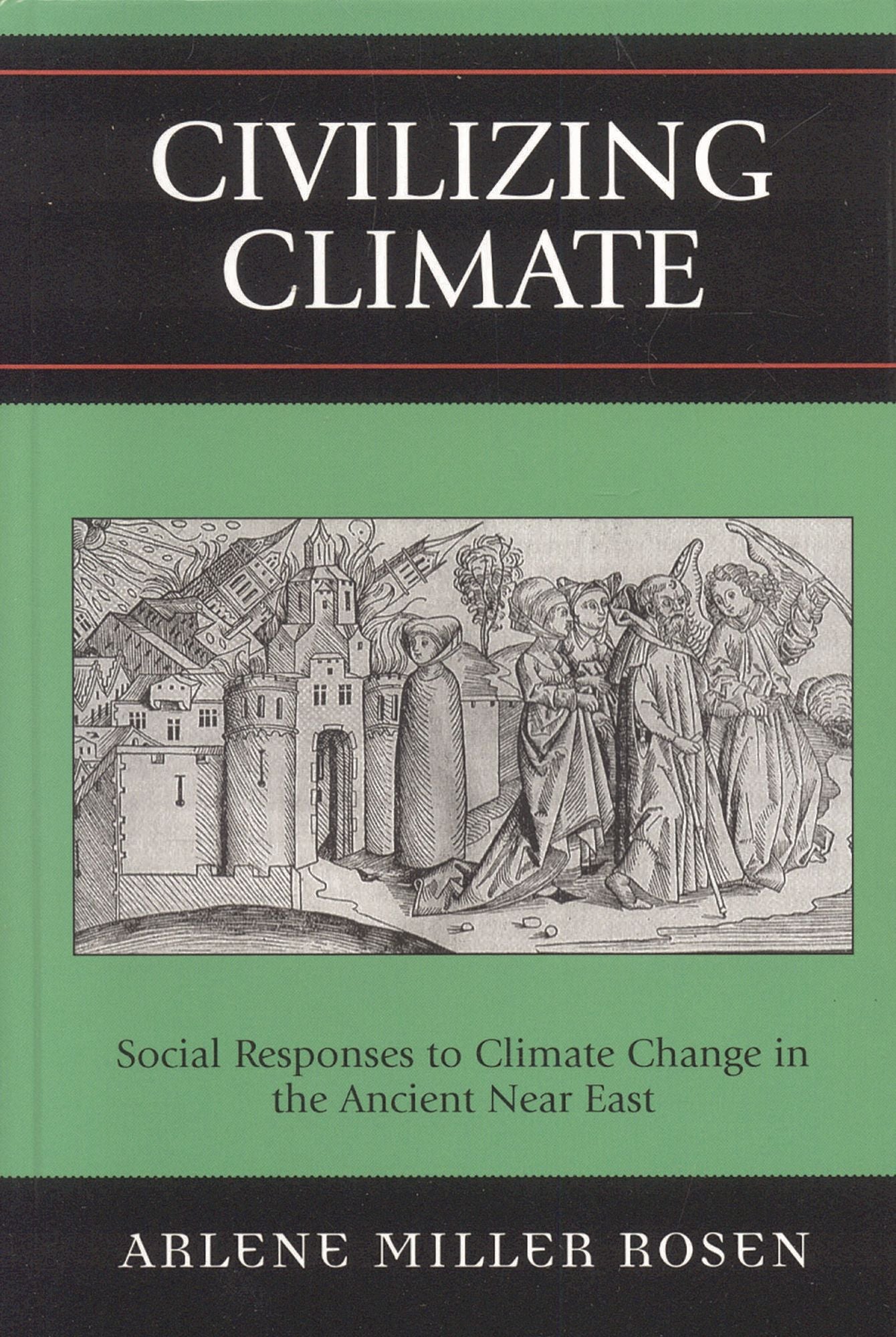 Civilizing Climate: Social Responses to Climate Change in the Ancient Near East
