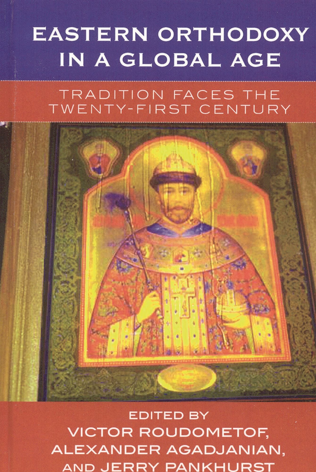 Eastern Orthodoxy in a Global Age: Tradition Faces the 21st Century