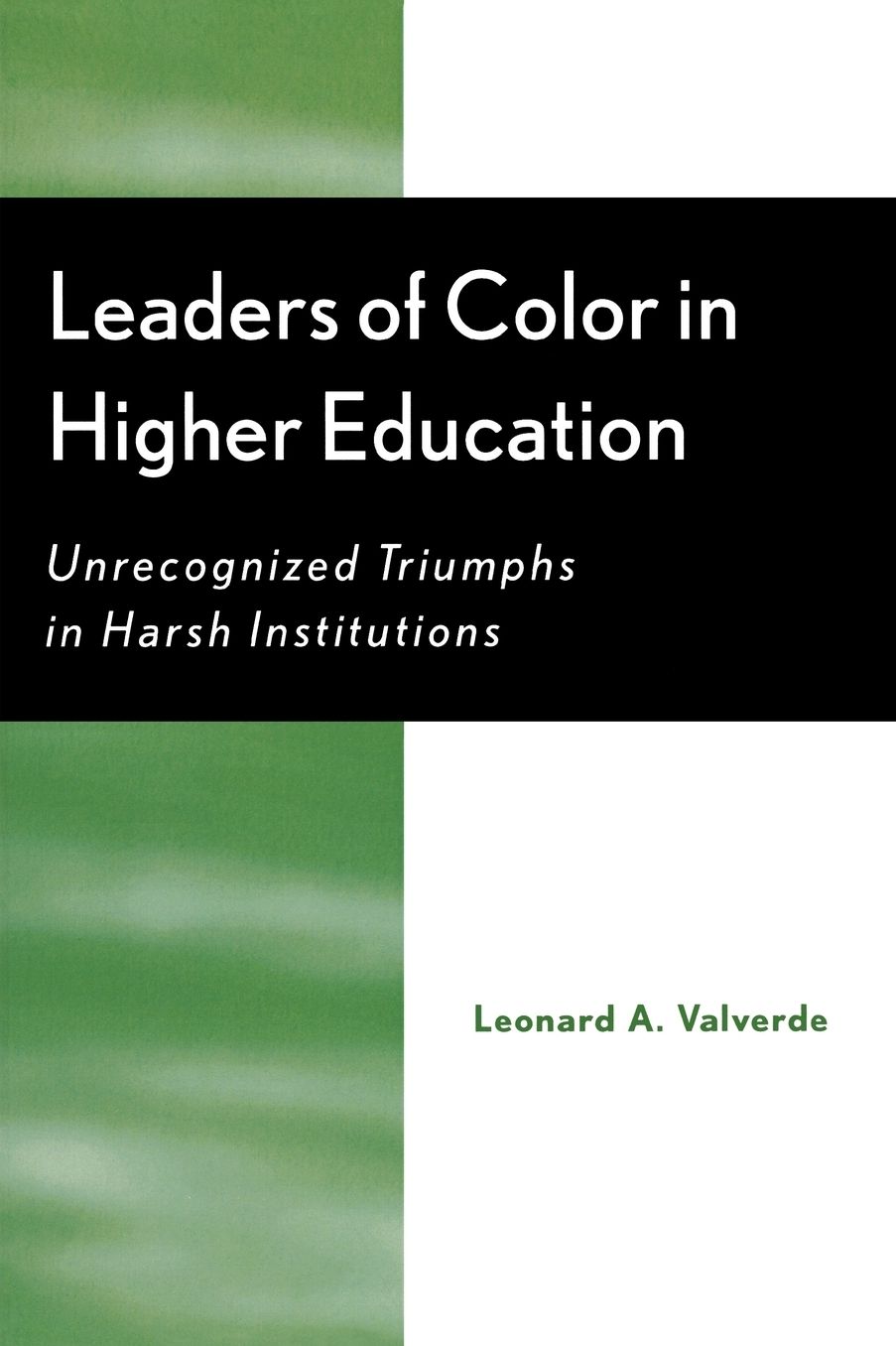 Leaders of Color in Higher Education: Unrecognized Triumphs in Harsh Institutions