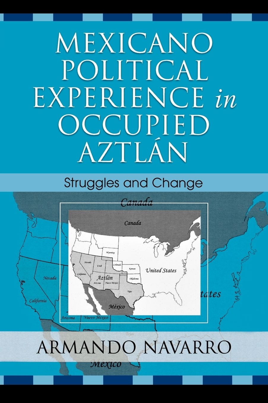 Mexicano Political Experience in Occupied Aztlan: Struggles and Change