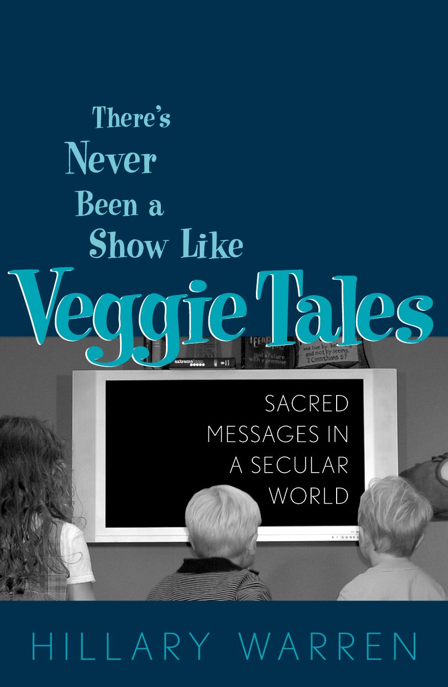 There's Never Been a Show Like Veggie Tales: Sacred Messages in a Secular Market