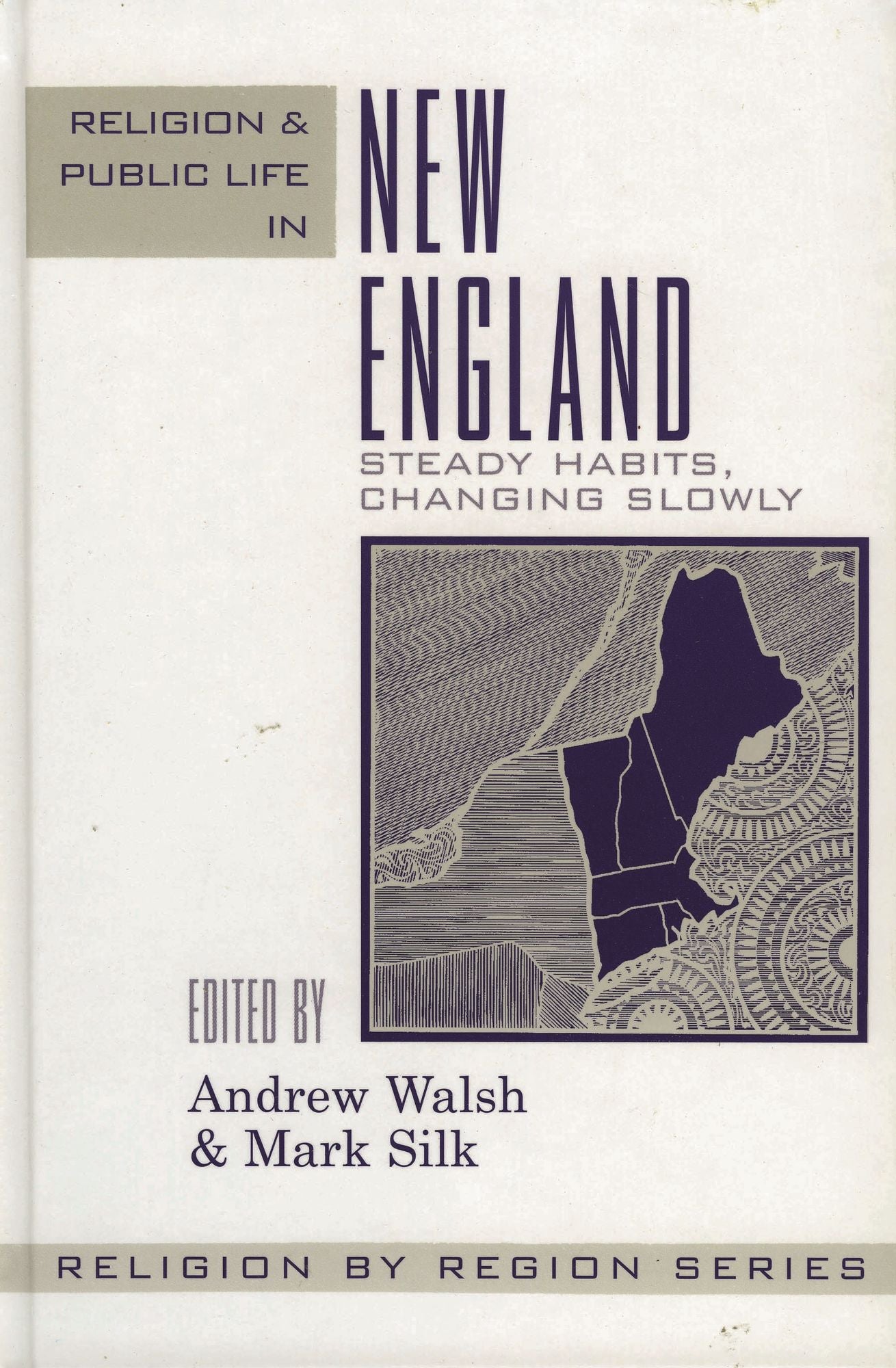 Religion and Public Life in New England: Steady Habits Changing Slowly ( Religion By Region Series)