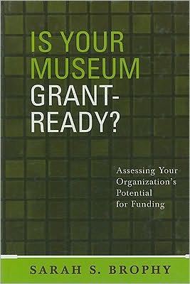 Is Your Museum Grant-Ready?: Assessing Your Organization's Potential for Funding