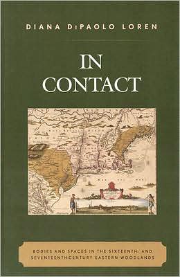 In Contact: Bodies and Spaces in the Sixteenth- and Seventeenth-Century Eastern Woodlands