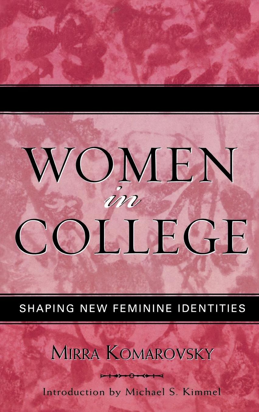 Women in College: Shaping New Feminine Identities (Classics in Gender Studies)