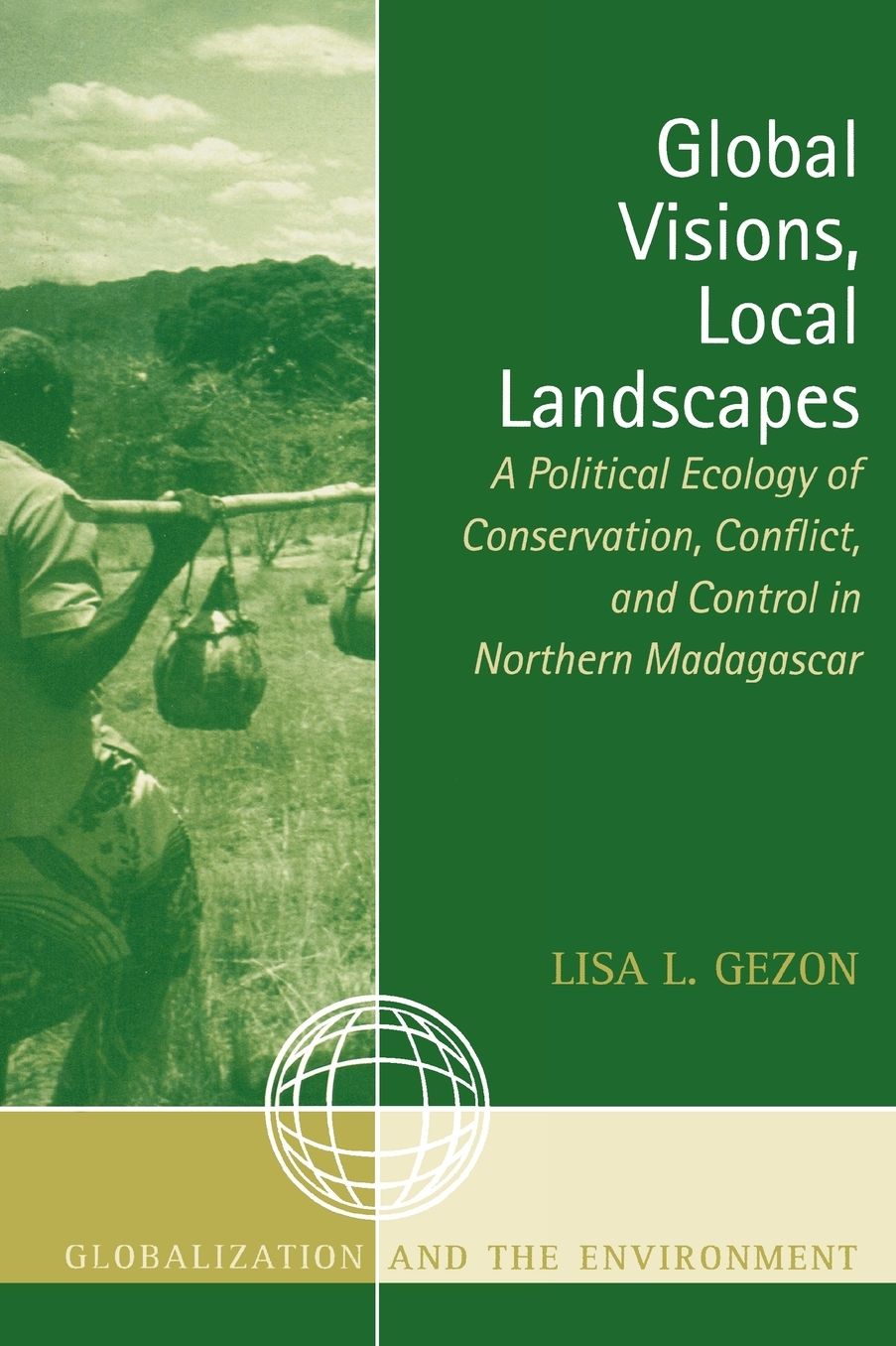 Global Visions, Local Landscapes: A Political Ecology of Conservation, Conflict, and Control in Northern Madagascar