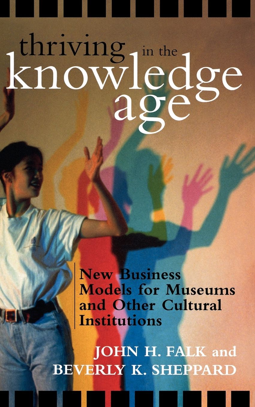 Thriving in the Knowledge Age: New Business Models for Museums and Other Cultural Institutions
