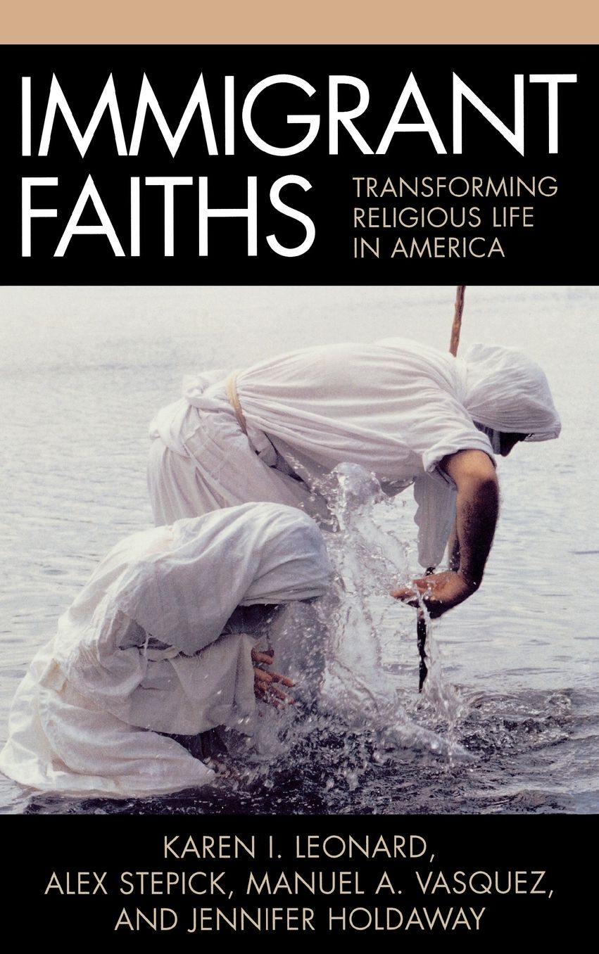 Immigrant Faiths: Transforming Religious Life in America