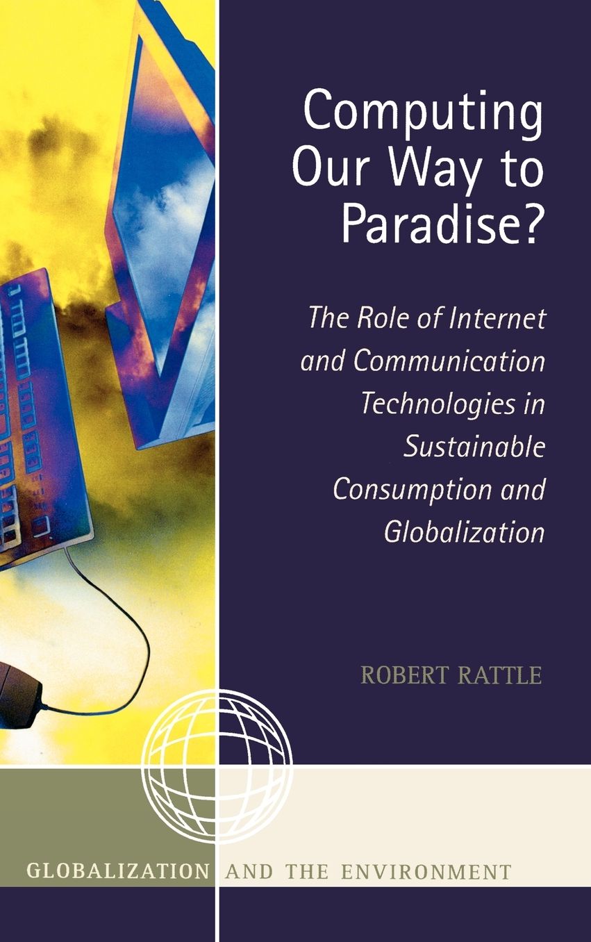 Computing Our Way to Paradise?: The Role of Internet and Communication Technologies in Sustainable Consumption and Globalization