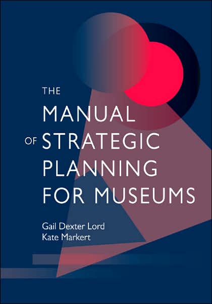 The Manual of Strategic Planning for Museums