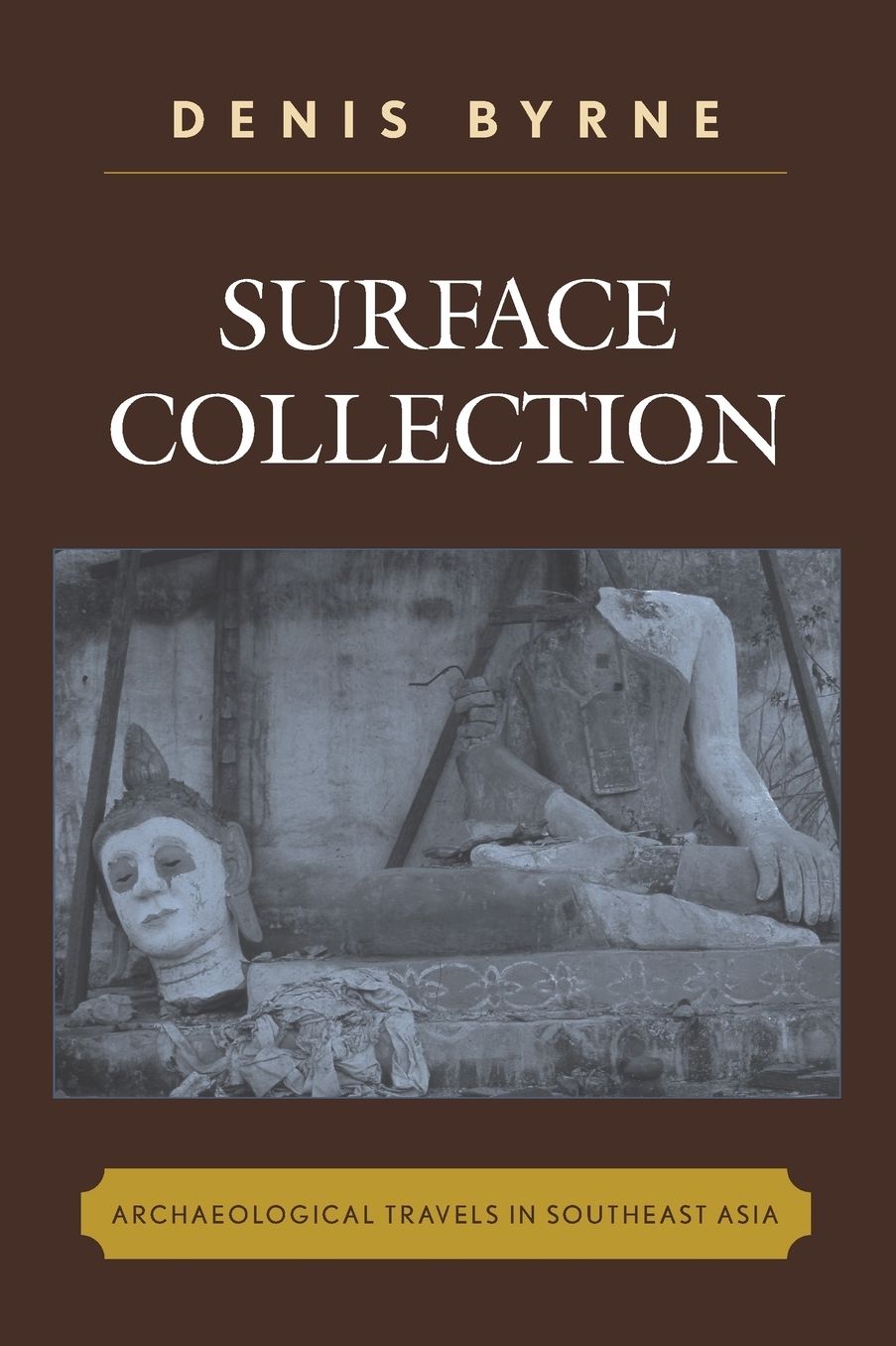 Surface Collection: Archaeological Travels in Southeast Asia