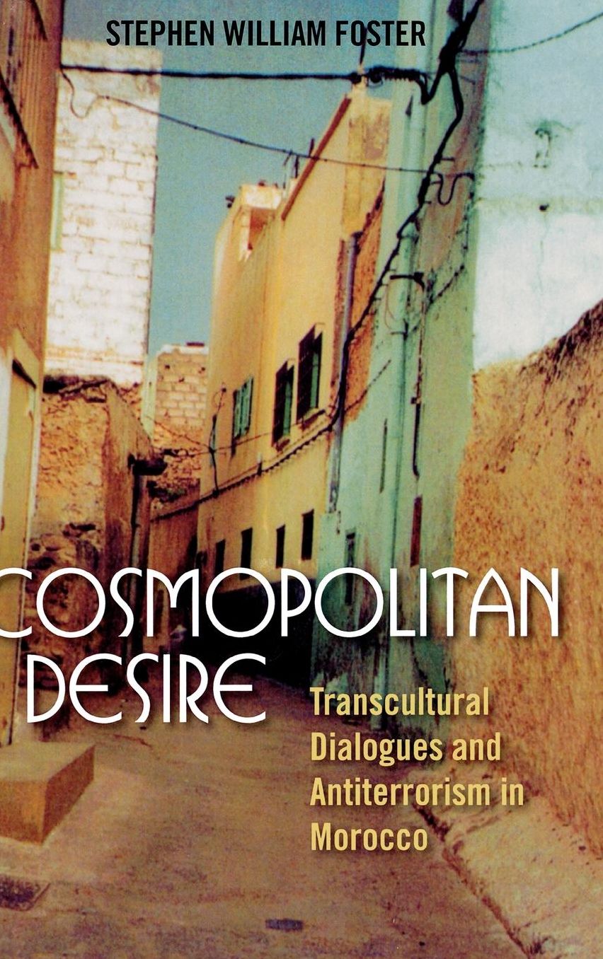 Cosmopolitan Desire: Transcultural Dialogues and Antiterrorism in Morocco