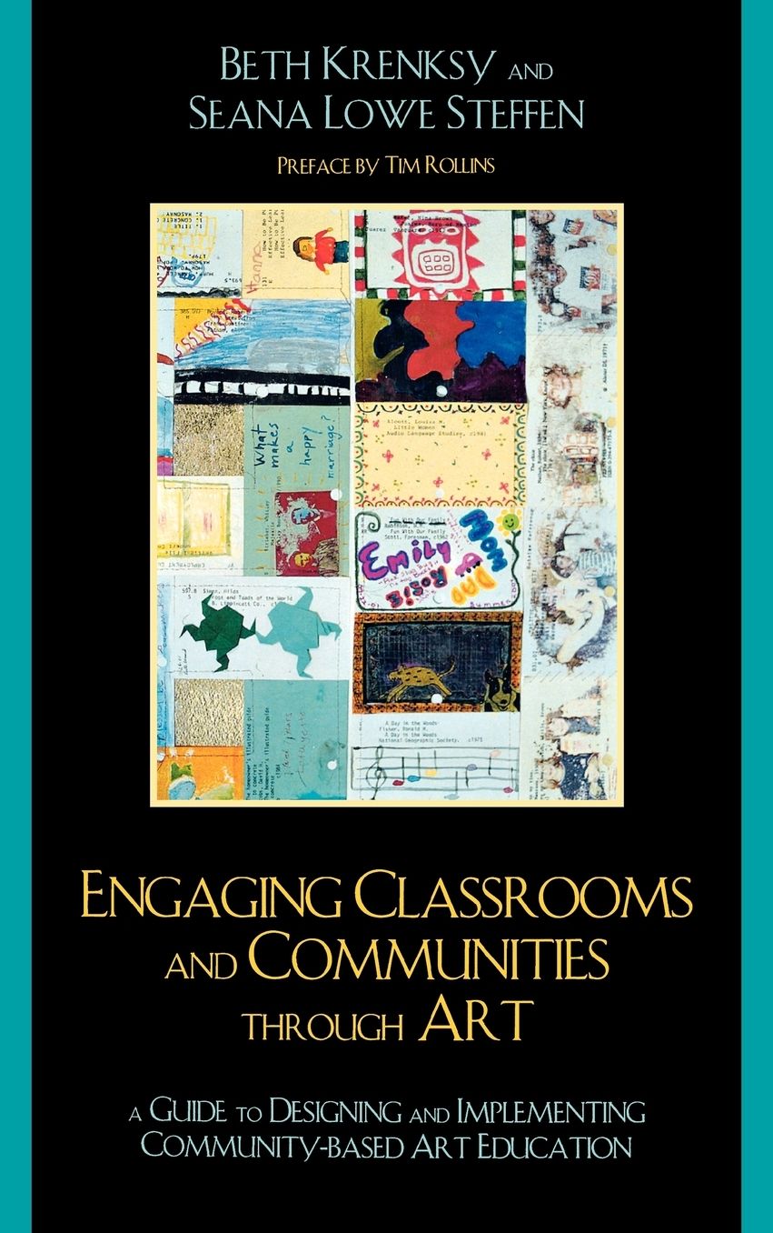 Engaging Classrooms and Communities through Art: The Guide to Designing and Implementing Community-Based Art Education