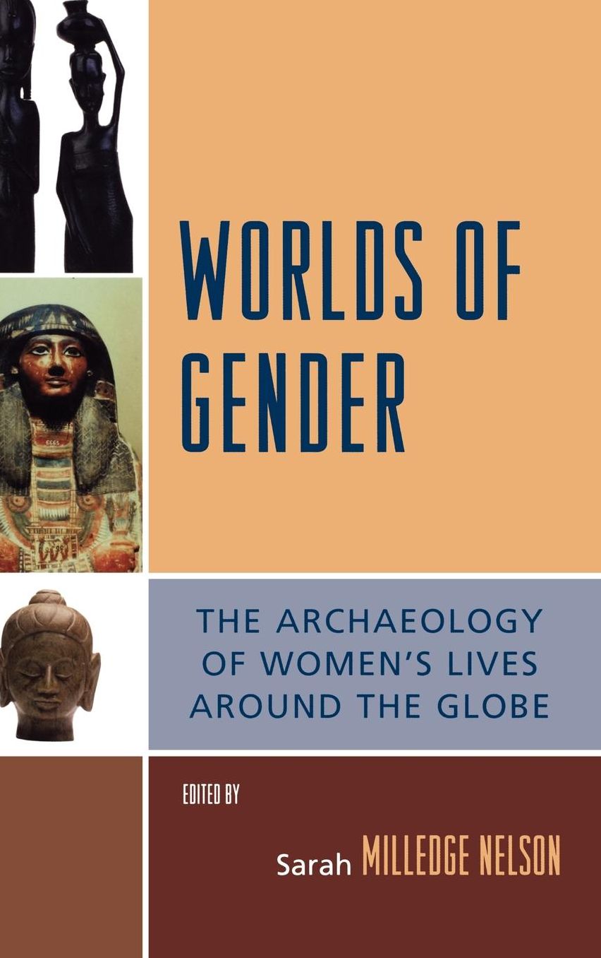 Worlds of Gender: The Archaeology of Women's Lives Around the Globe