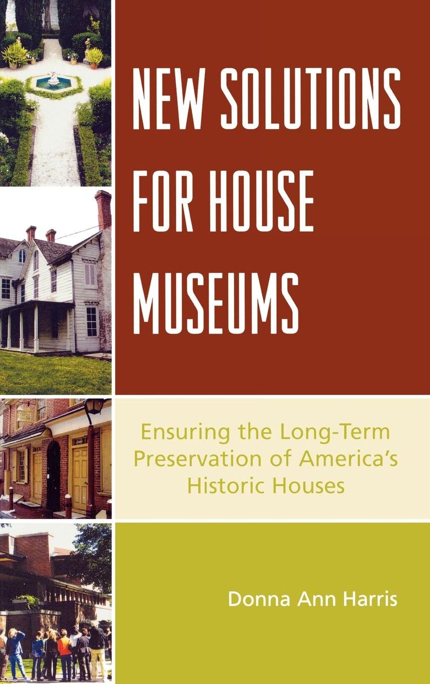New Solutions for House Museums: Ensuring the Long-Term Preservation of America's Historic Houses