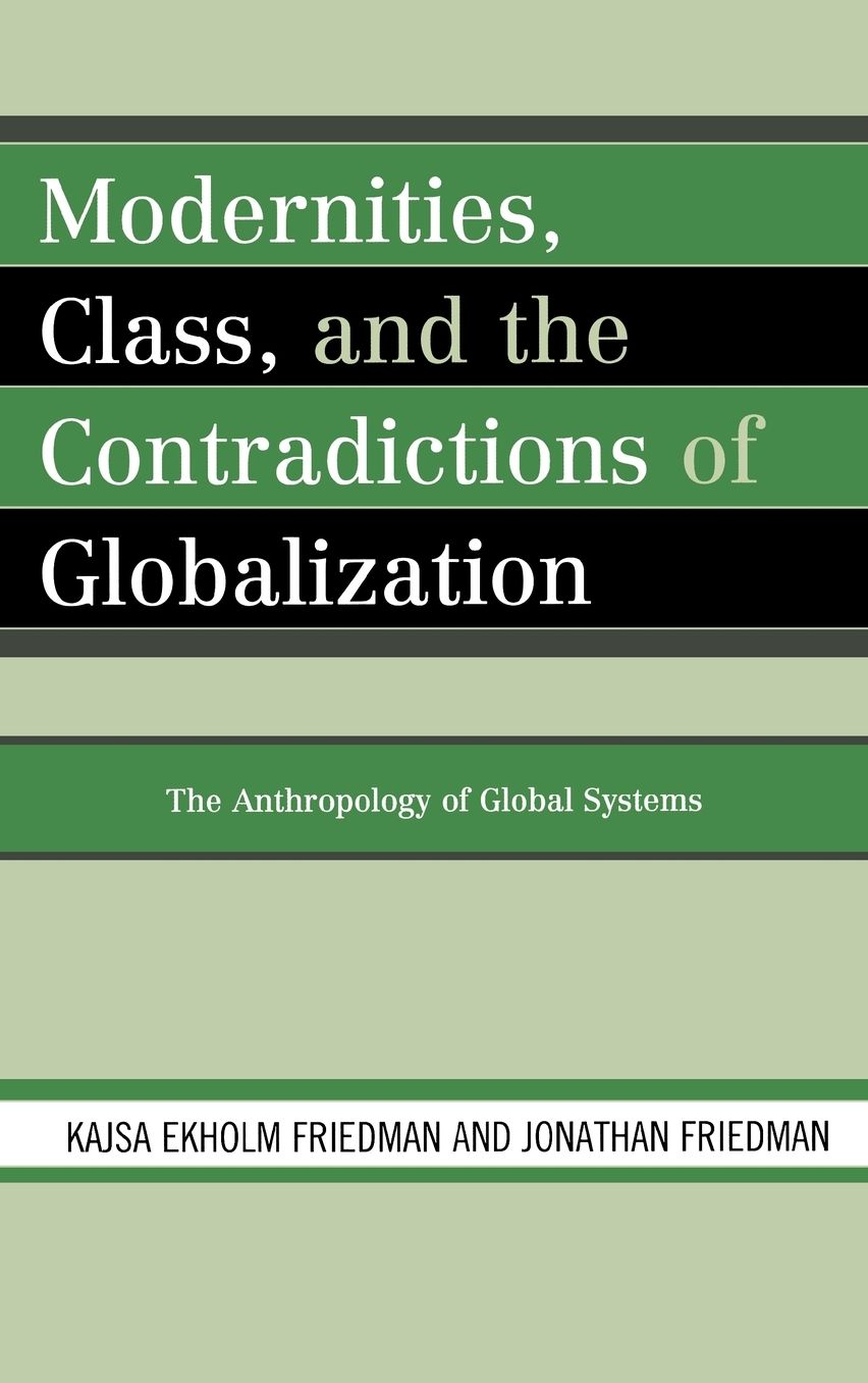 Modernities, Class, and the Contradictions of Globalization: The Anthropology of Global Systems