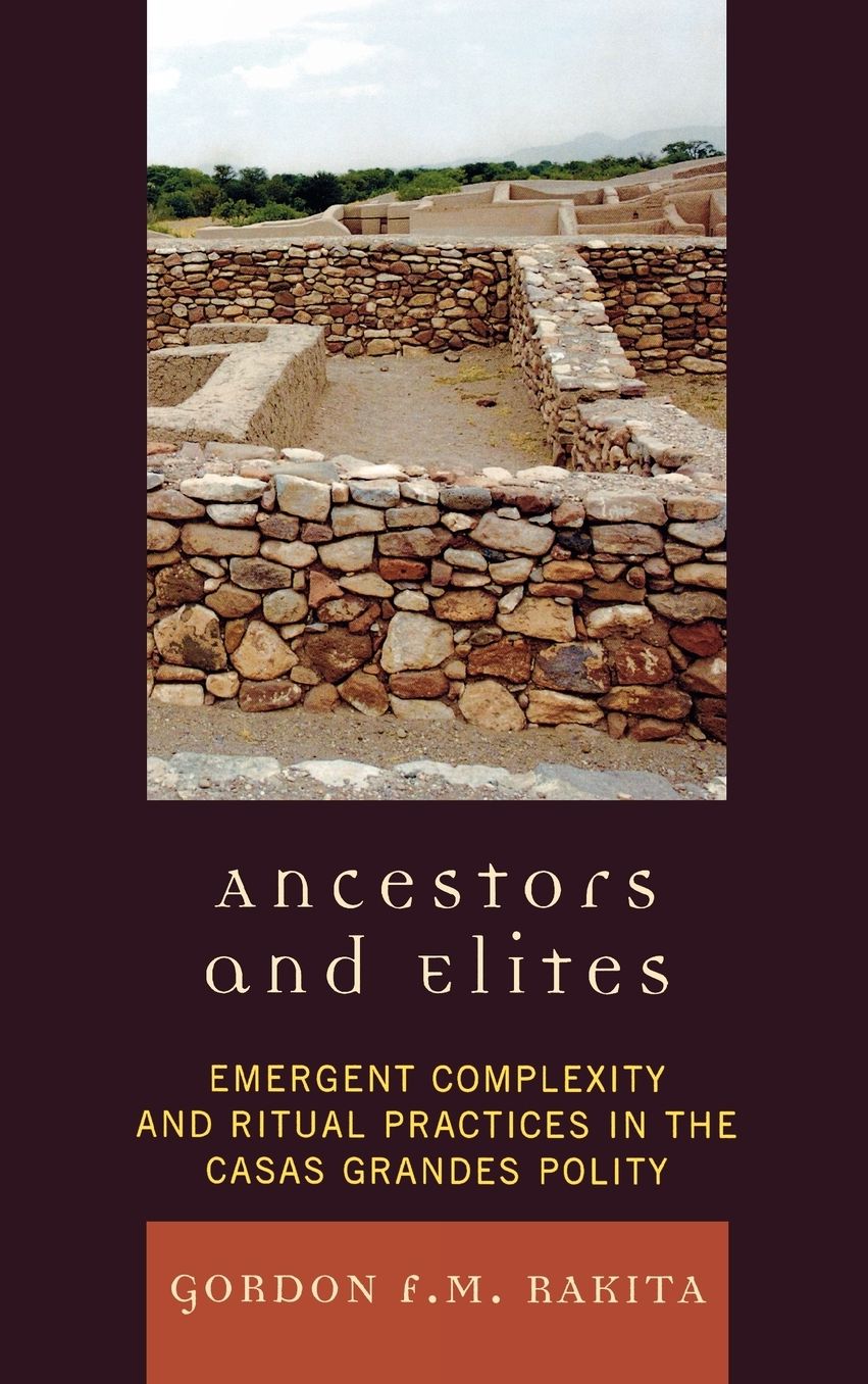 Ancestors and Elites: Emergent Complexity and Ritual Practices in the Casas Grandes Polity