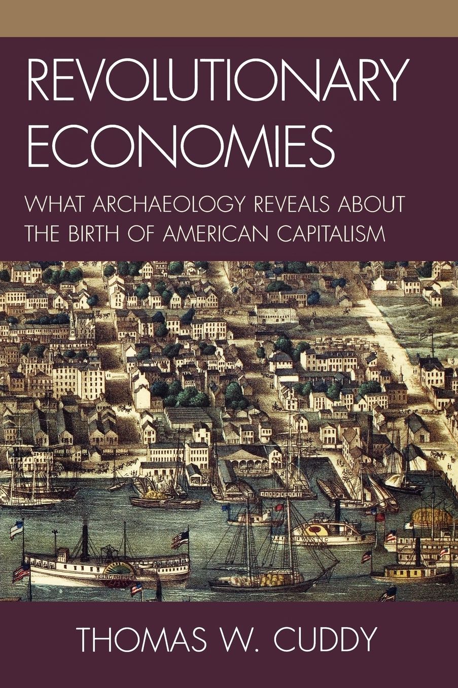 Revolutionary Economies: What Archaeology Reveals about the Birth of American Capitalism