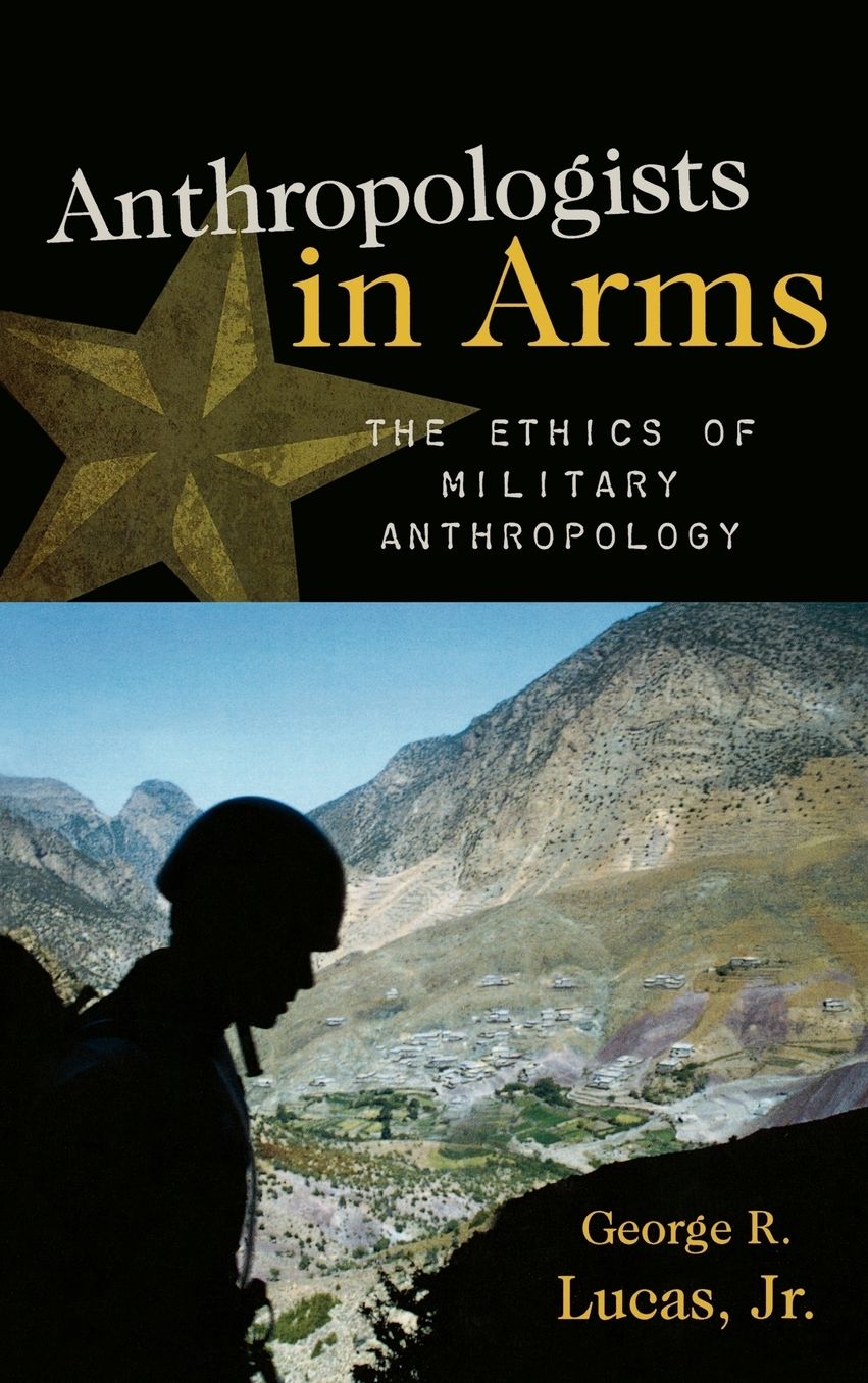 Anthropologists in Arms: The Ethics of Military Anthropology