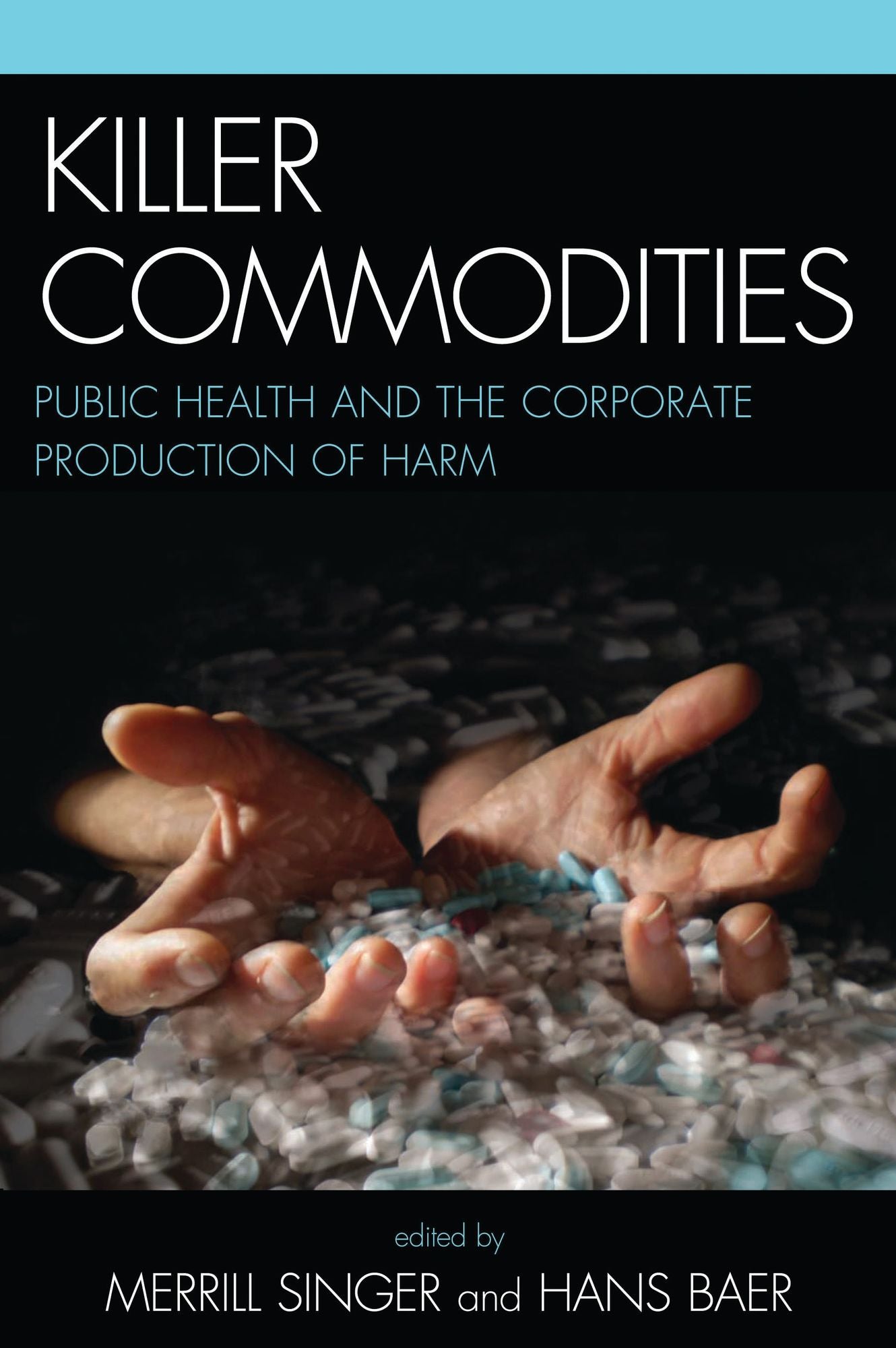 Killer commodities: public health and the corporate production of harm