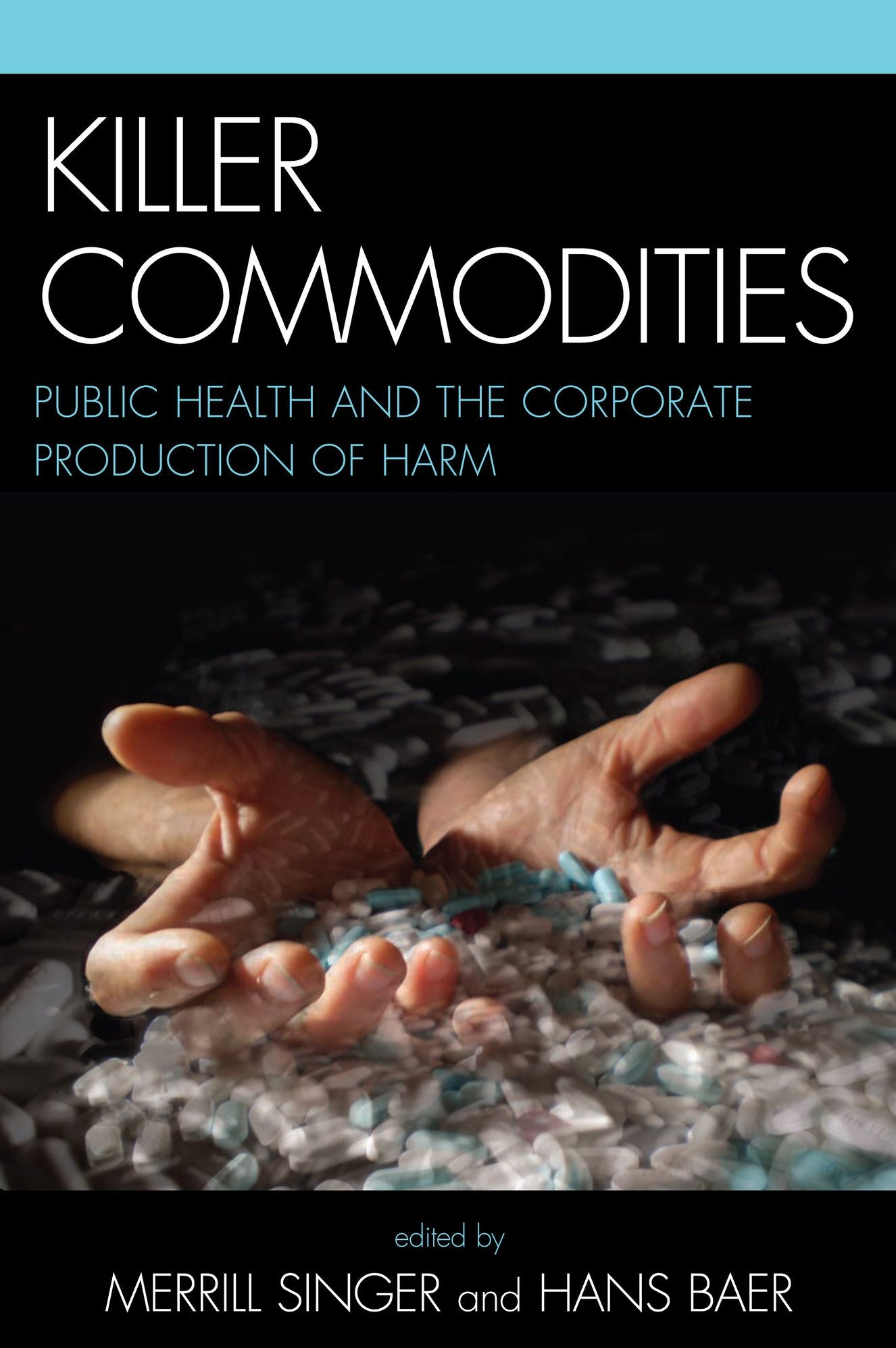 Killer commodities: public health and the corporate production of harm