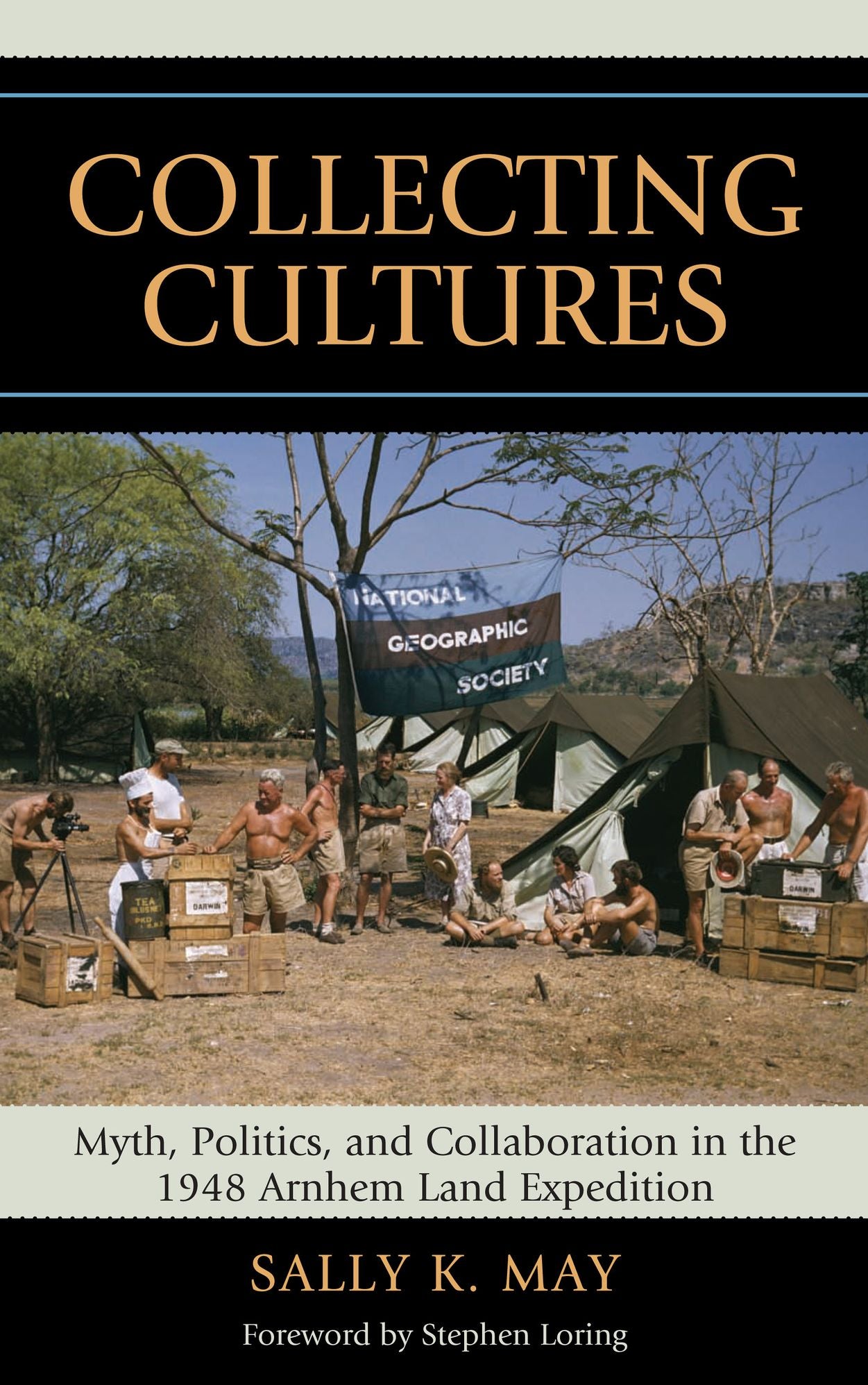 Collecting Cultures: Myth, Politics, and Collaboration in the 1948 Arnhem Land Expedition