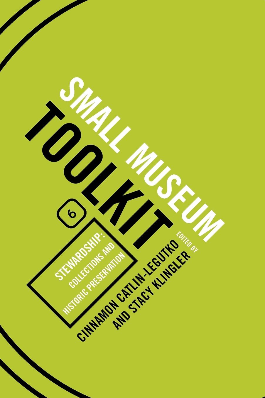 Small Museum Toolkit Book Six: Stewardship: Collections and Historic Preservation