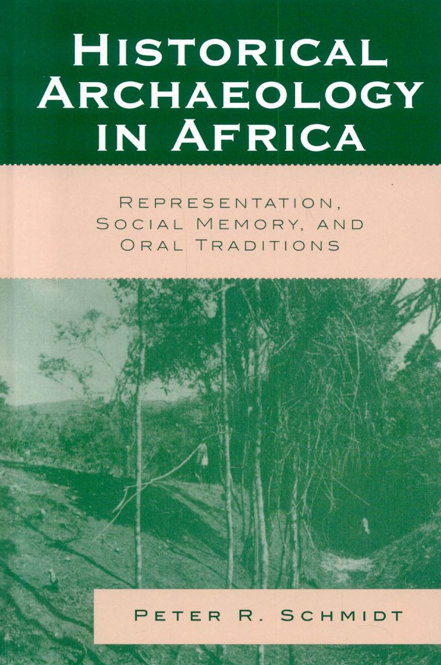 Historical Archaeology in Africa: Representation, Social Memory, and Oral Traditions