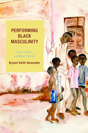 Performing Black Masculinity: Race, Culture, and Queer Identity