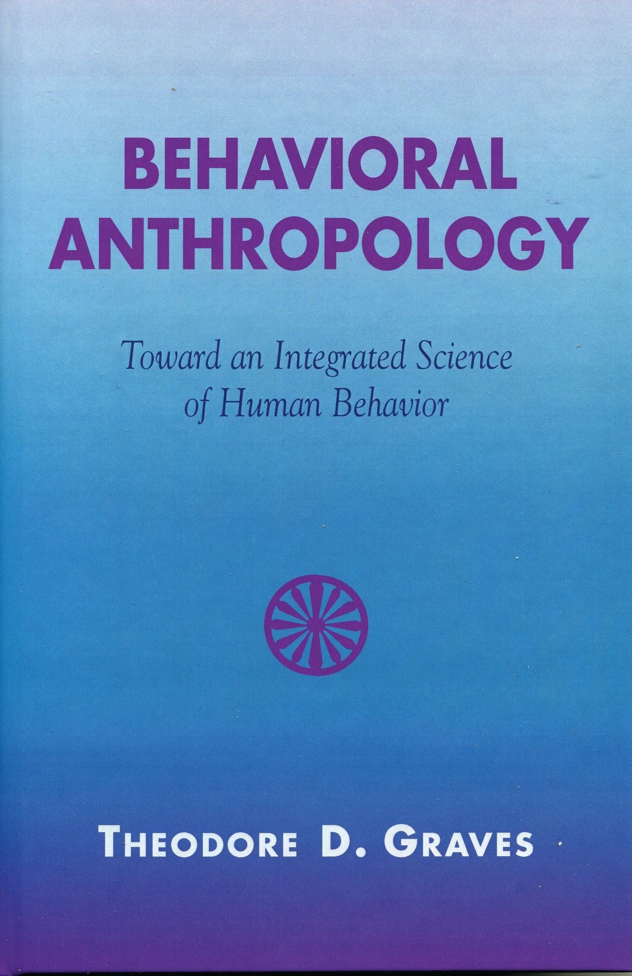 BloomsburyUS - Behavioral Anthropology: BloomsburyUS - Toward an Integrated Science of Human Behavior