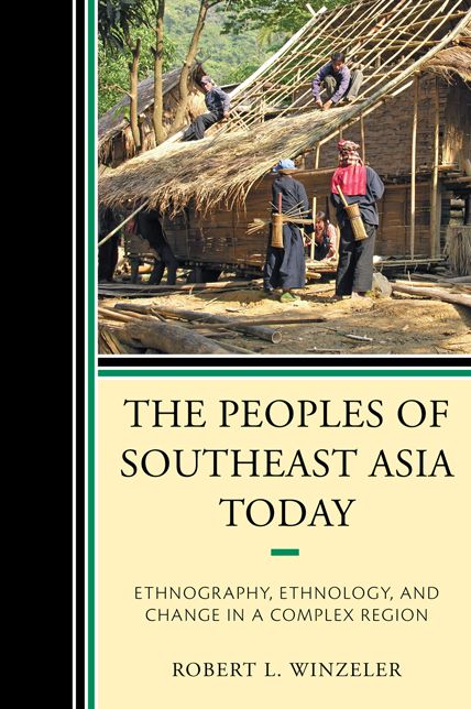 The Peoples of Southeast Asia Today: Ethnography, Ethnology, and Change in a Complex Region
