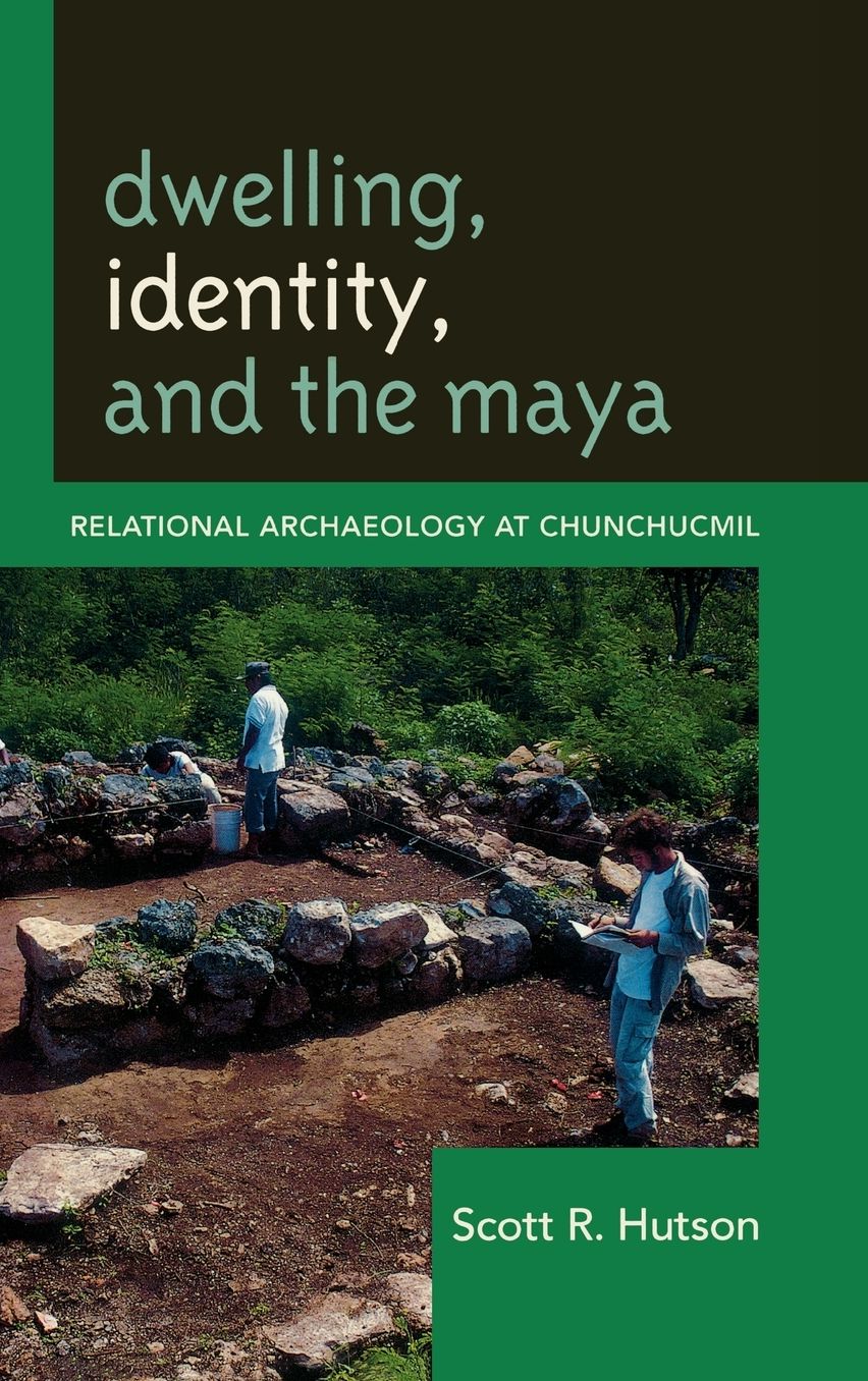 Dwelling, Identity, and the Maya: Relational Archaeology at Chunchucmil