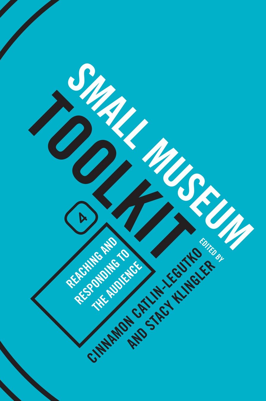 Small Museum Toolkit Book Four: Reaching and Responding to the Audience
