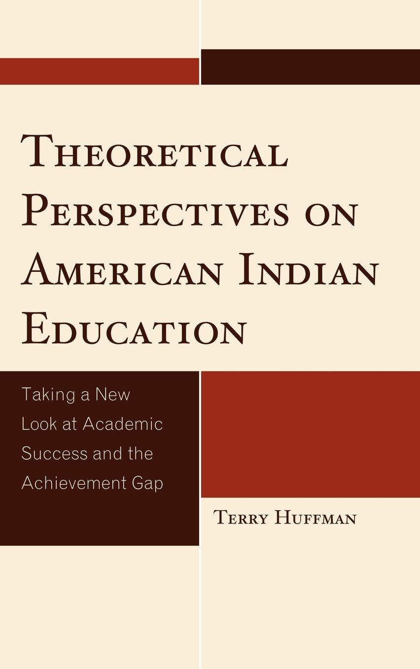 Theoretical Perspectives on American Indian Education: Taking a New Look at Academic Success and the Achievement Gap