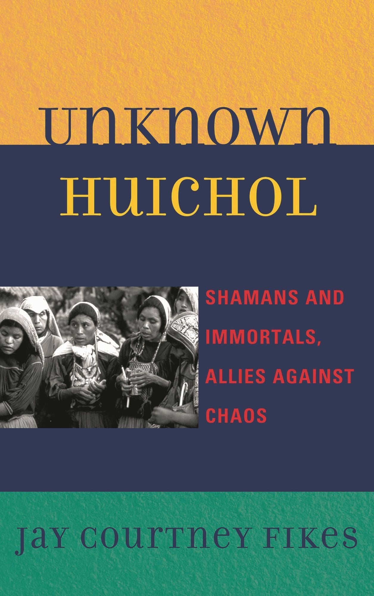 Unknown Huichol: Shamans and Immortals, Allies against Chaos
