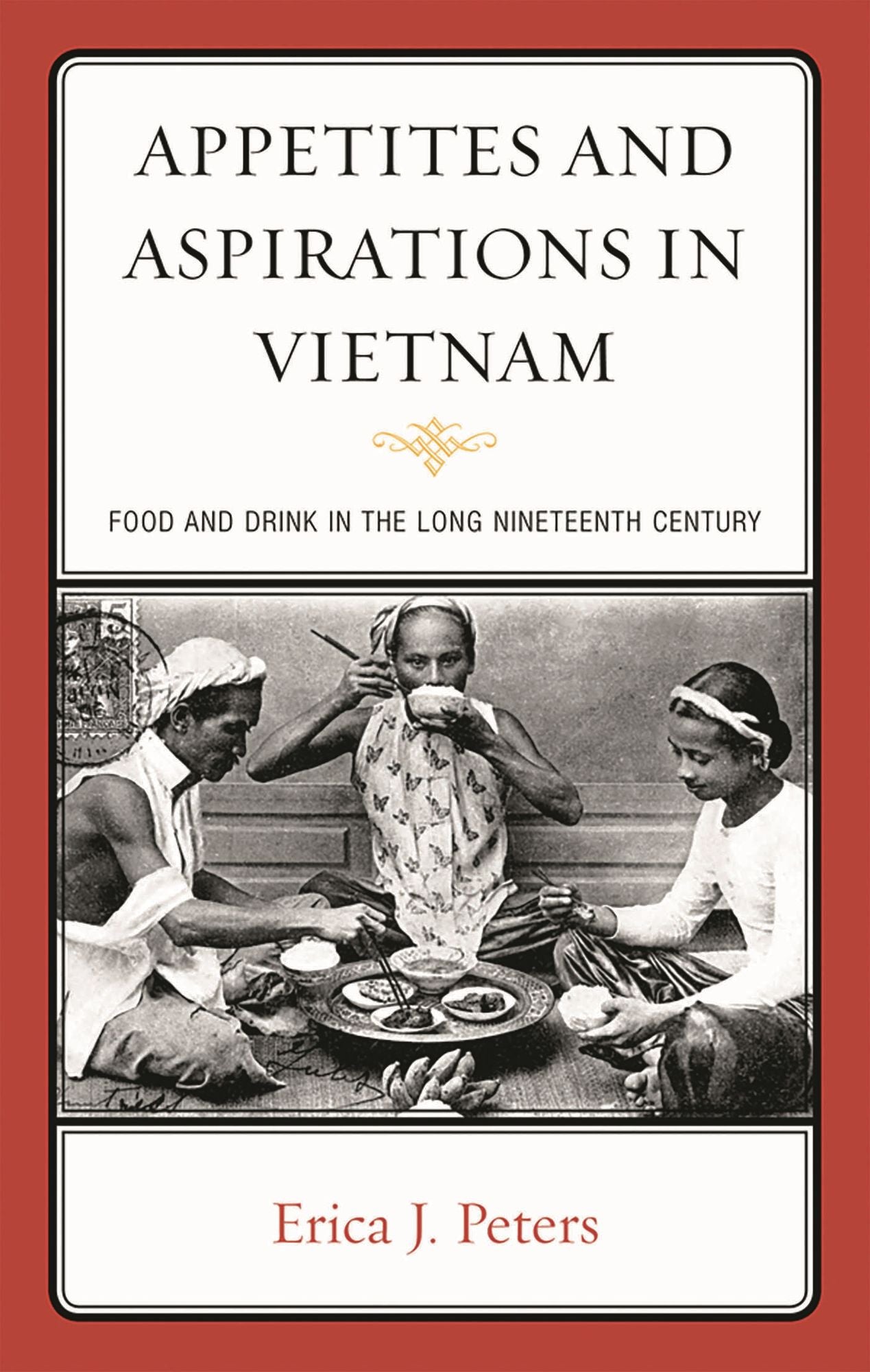 Appetites and Aspirations in Vietnam: Food and Drink in the Long Nineteenth Century