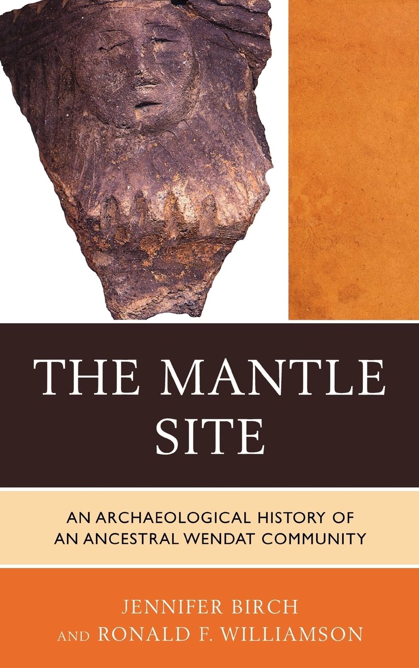 The Mantle Site: An Archaeological History of an Ancestral Wendat Community
