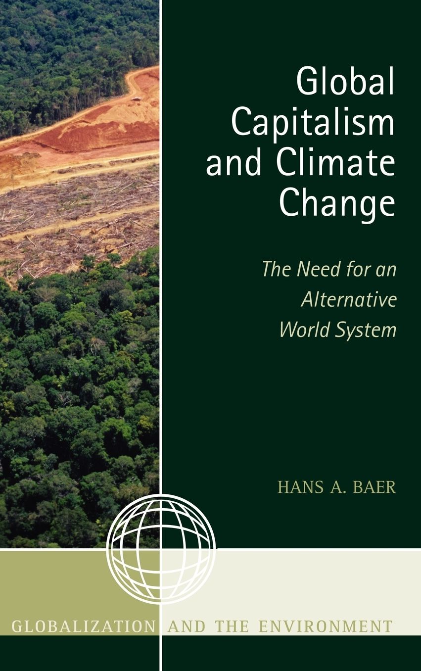 Global Capitalism and Climate Change: The Need for an Alternative World System
