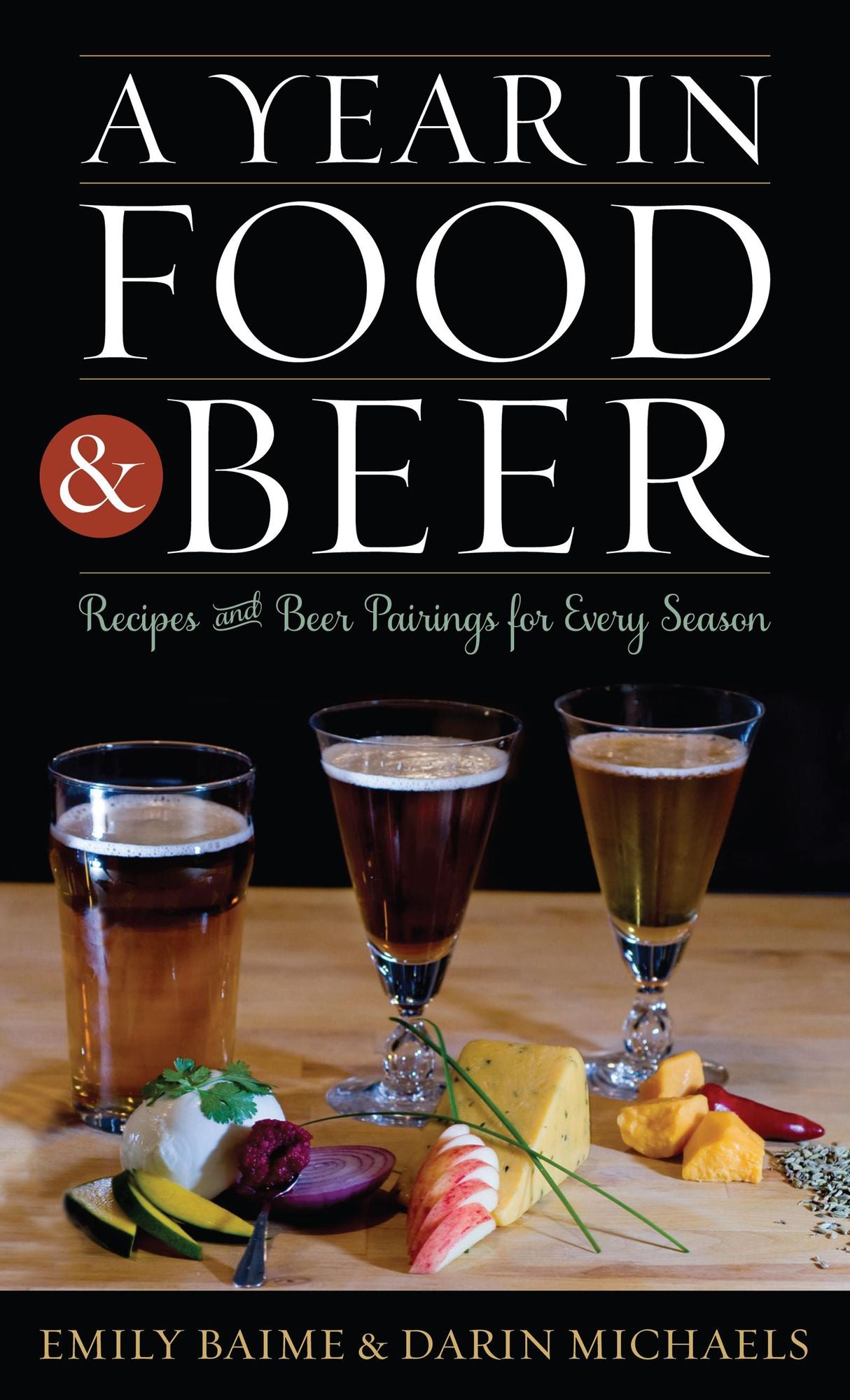 A Year in Food and Beer: Recipes and Beer Pairings for Every Season