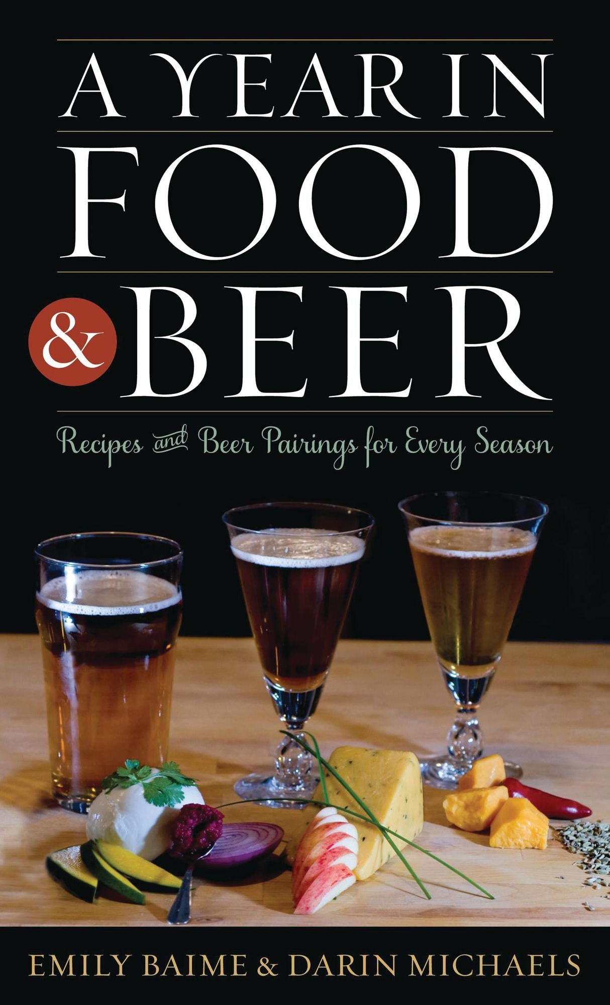 A Year in Food and Beer: Recipes and Beer Pairings for Every Season