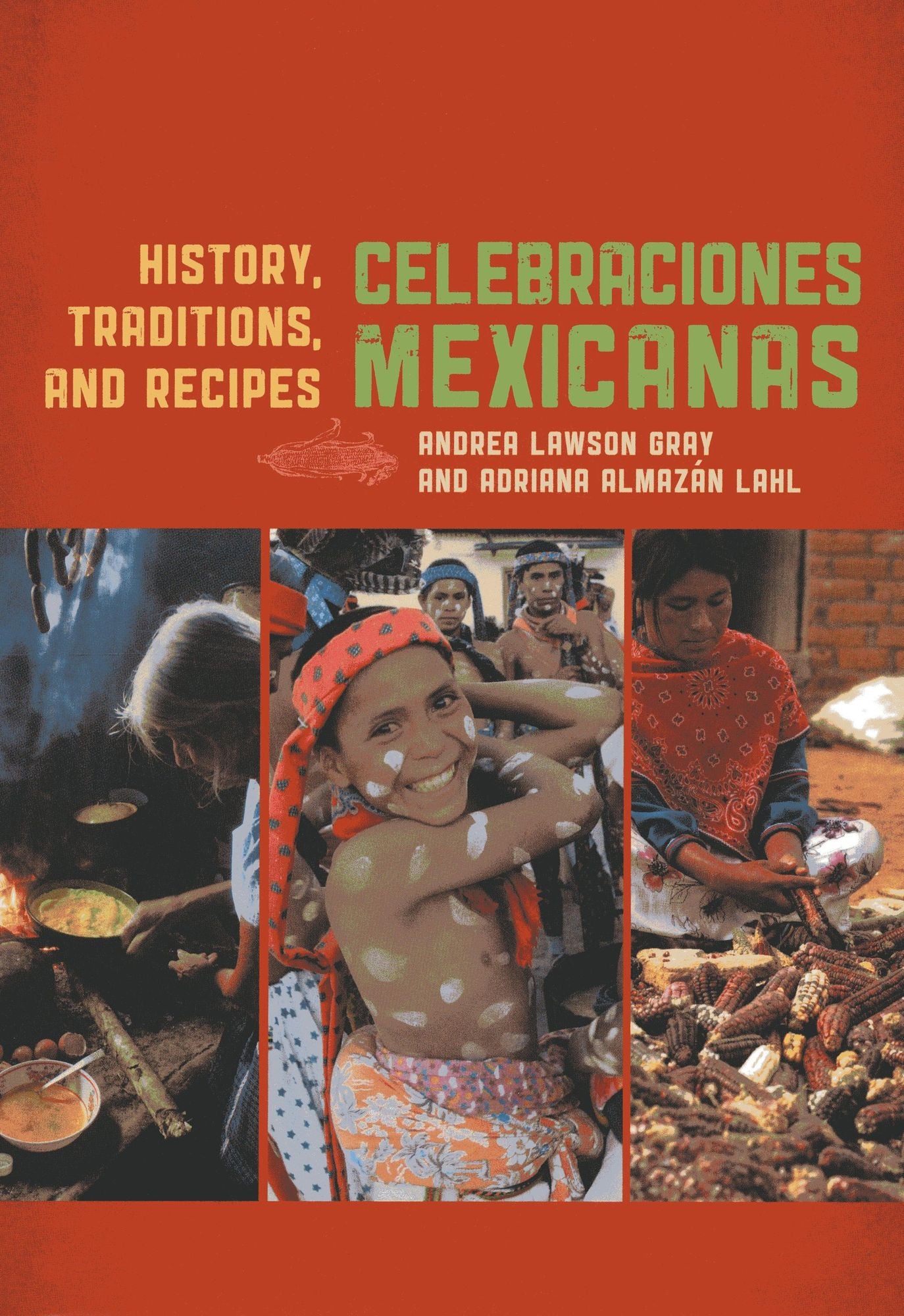 Celebraciones Mexicanas: History, Traditions, and Recipes