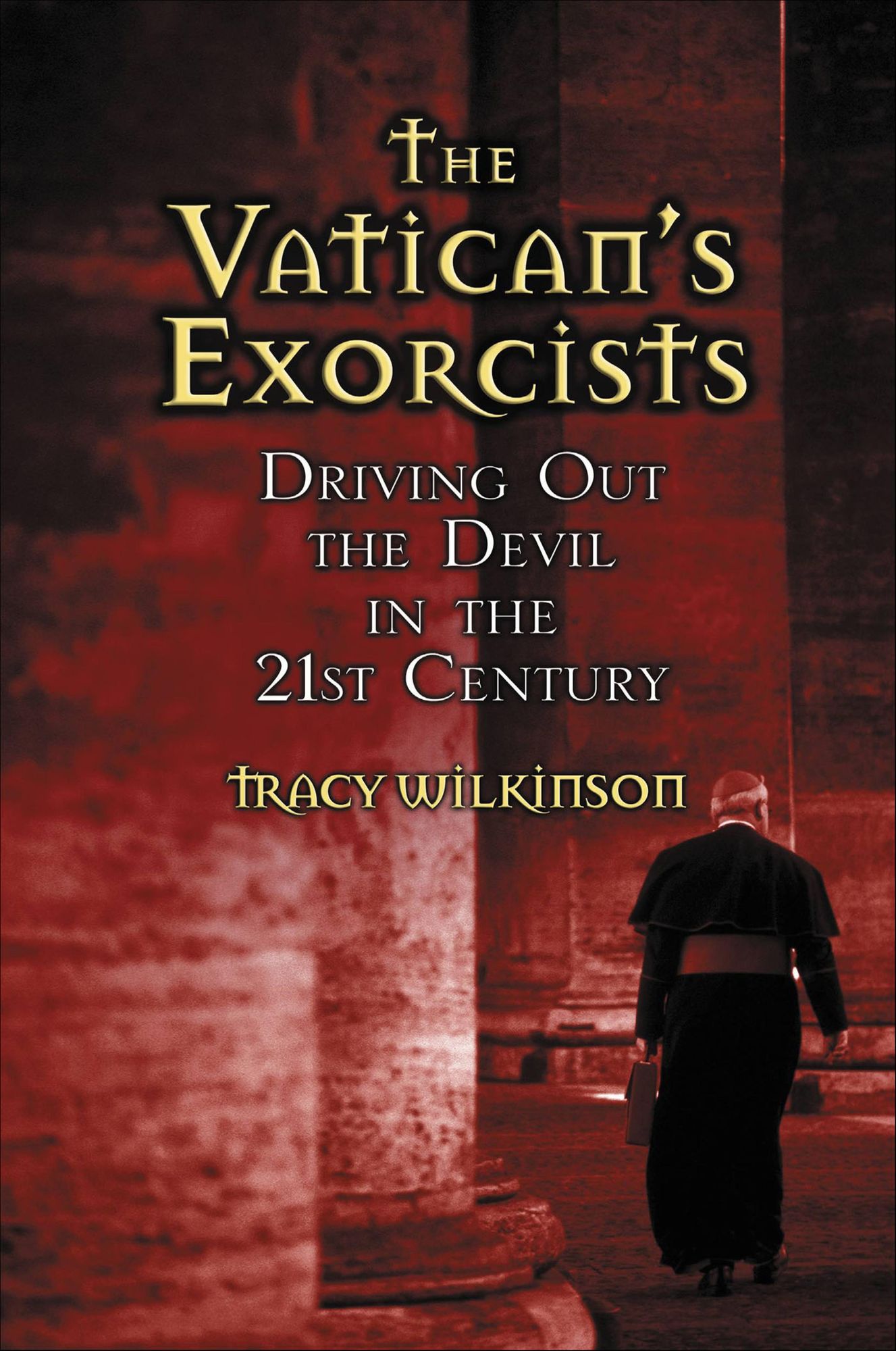 The Vatican's Exorcists: Driving Out the Devil in the 21st Century