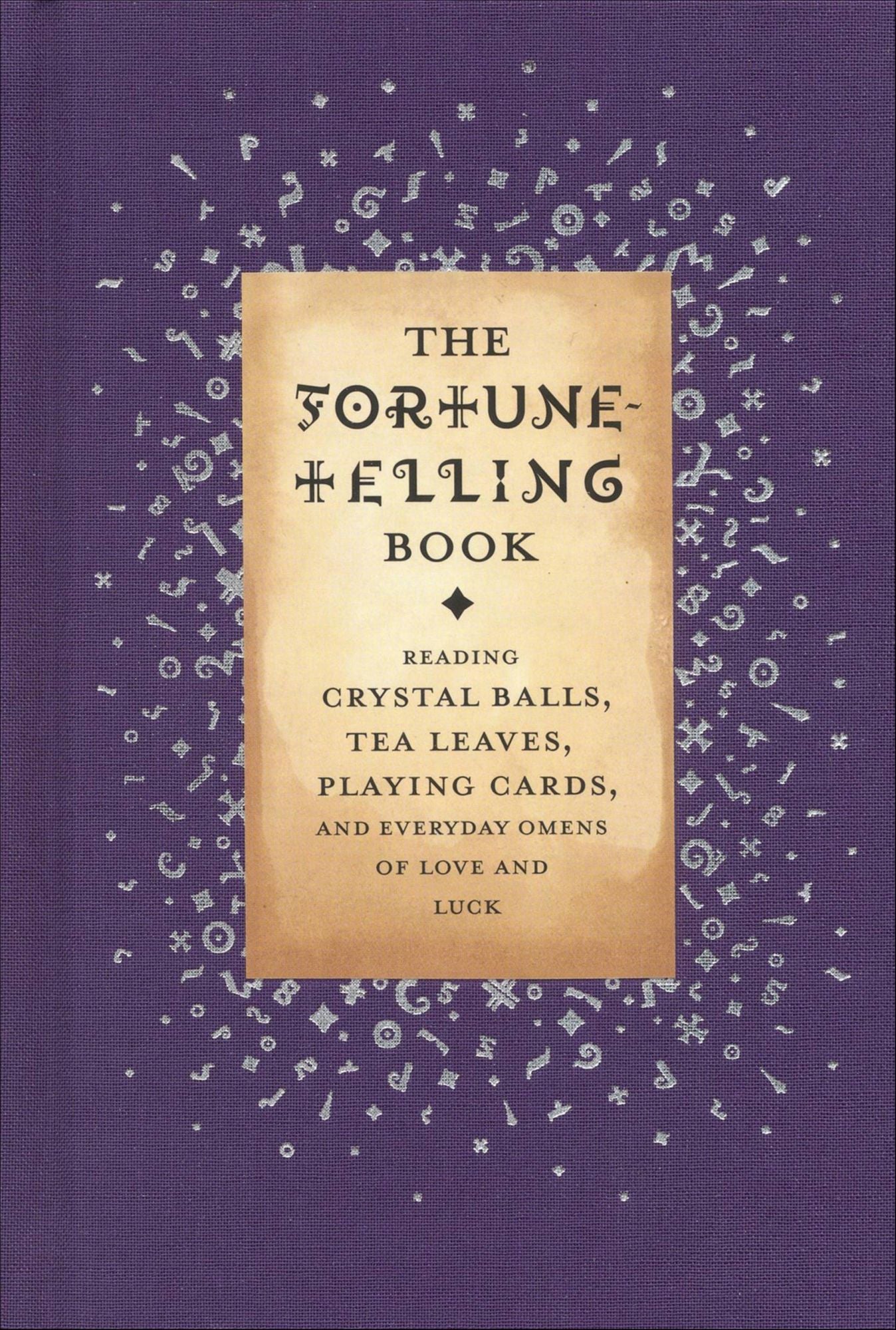 The Fortune-Telling Book: Reading Crystal Balls, Tea Leaves, Playing Cards, and Everyday Omens of Love and Luck