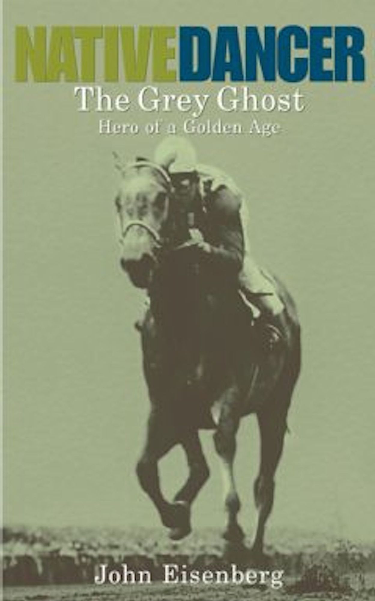 Native Dancer: The Grey Ghost Hero of a Golden Age
