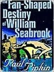 Fan-Shaped Destiny of William Seabrook: A Romance of Many Worlds