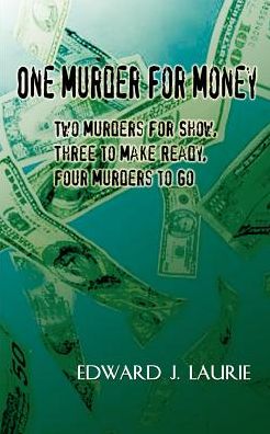 One Murder for Money: Two Murders for Show, Three to Make Ready, Four Murders to Go