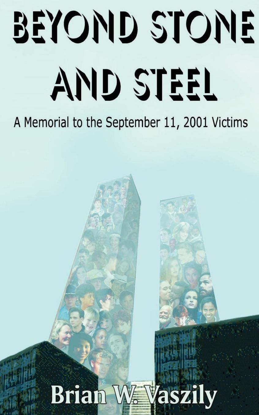 Beyond Stone and Steel: A Memorial to the September 11, 2001 Victims